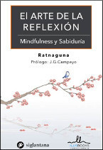 ampliar la portada de El Arte de la Reflexión: Mindfulness y sabiduría en otra ventana Portada de :: El Arte de la Reflexión: Mindfulness y sabiduría :: pulsa para ampliar